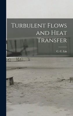 Turbulent Flows and Heat Transfer by Lin, C. C. 1916-