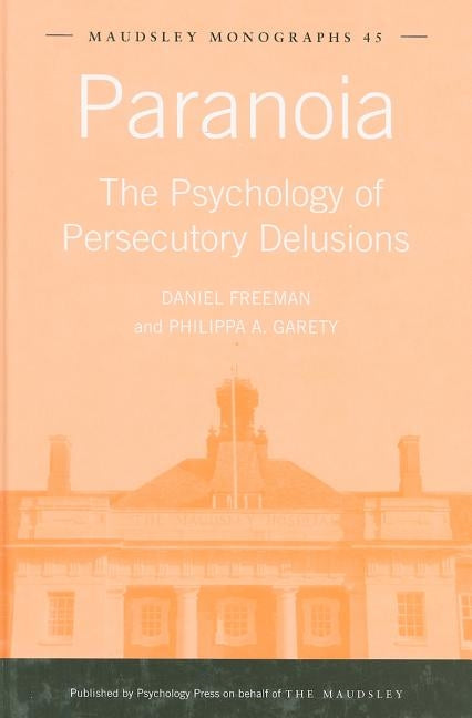 Paranoia: The Psychology of Persecutory Delusions by Freeman, Daniel
