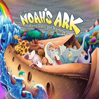 Noah's Ark: Rainy Days and Rainbows by Ramos, Whitney