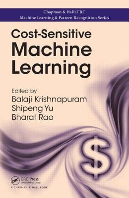 Cost-Sensitive Machine Learning by Krishnapuram, Balaji