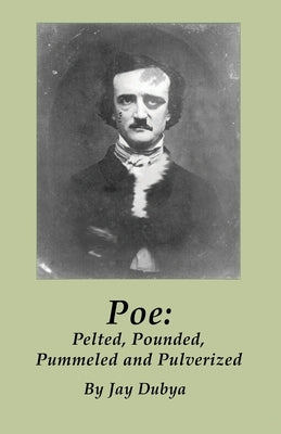 Poe: Pelted, Pounded, Pummeled and Pulverized by Dubya, Jay