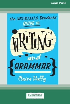 The Australian Students' Guide to Writing and Grammar (16pt Large Print Edition) by Duffy, Claire