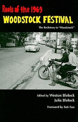 Roots of the 1969 Woodstock Festival: The Bakestory to "Woodstock" by Blelock Weston