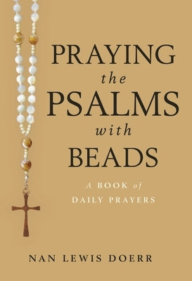 Praying the Psalms with Beads: A Book of Daily Prayers by Doerr, Nan Lewis