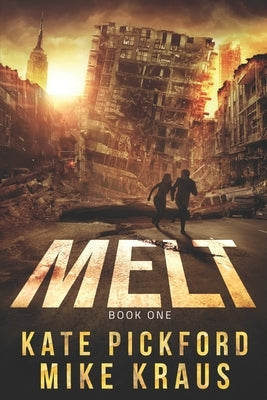 MELT - MELT Book 1: (A Thrilling Post-Apocalyptic Survival Series) by Kraus, Mike