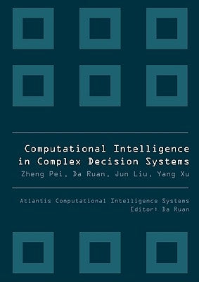 Computational Intelligence in Complex Decision Systems by Ruan, Da
