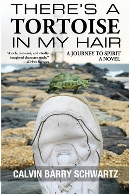 There's a Tortoise in My Hair: A Journey to Spirit, a Novel by Schwartz, Calvin Barry