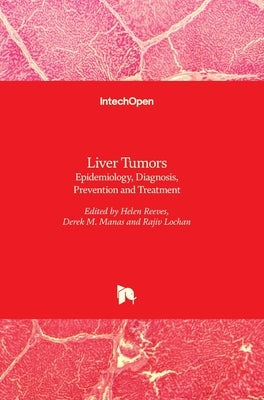 Liver Tumors: Epidemiology, Diagnosis, Prevention and Treatment by Reeves, Helen