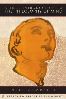 A Brief Introduction to the Philosophy of Mind by Campbell, Neil