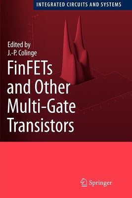 Finfets and Other Multi-Gate Transistors by Colinge, J. -P
