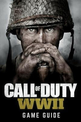 Call of Duty: WWII Game Guide: Includes Walkthroughs, Weapons, Tips and Tricks and much more! by Kinney, Bob