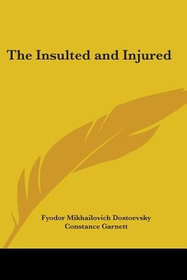 The Insulted and Injured by Dostoevsky, Fyodor Mikhailovich