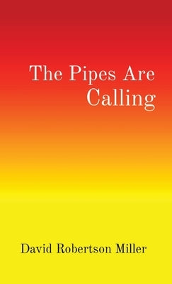 The Pipes Are Calling by Miller, David R.