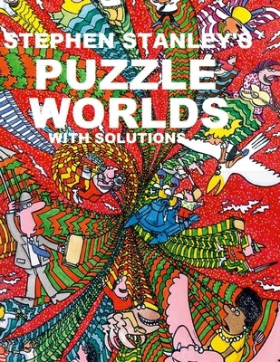 Stephen Stanley's Puzzle Worlds with solutions by Stanley, Stephen