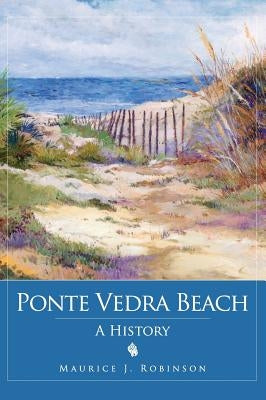 Ponte Vedra Beach: A History by Robinson, Maurice