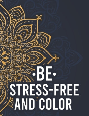 Be Stress-Free And Color: Relaxing Mandalas And Patterns To Color For Adults, Coloring Pages With Stress Relieving Designs by Gallery, Mandala Mehod