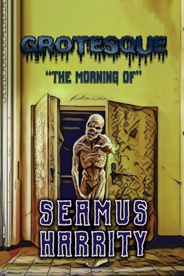Grotesque: The Morning Of by Harrity, Seamus