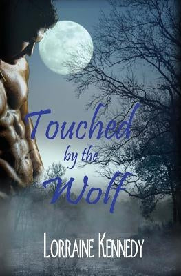 Touched by the Wolf: Wolves of Lightning Ridge by Kennedy, Lorraine