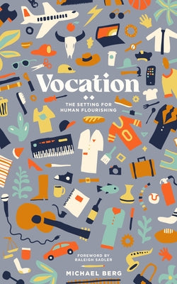 Vocation: The Setting for Human Flourishing by Berg, Michael