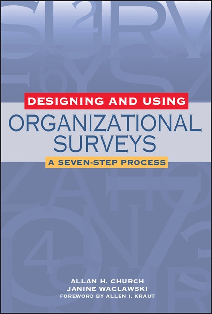 Designing and Using Organizational Surveys: A Seven-Step Process by Church, Allan H.