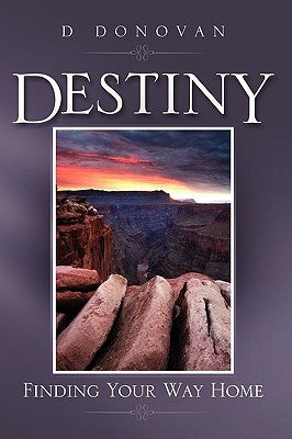 Destiny Finding Your Way Home by Donovan, D.