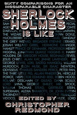 Sherlock Holmes Is Like: Sixty Comparisons for an Incomparable Character by Redmond, Christopher