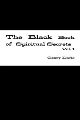 The Black Book of Spiritual Secrets Vol. 1 by Davis, Geary
