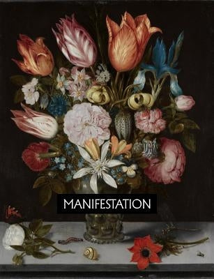Manifestation: Flowers in a Glass, 1606. Ambrosius Bosschaert by Jones, Terri