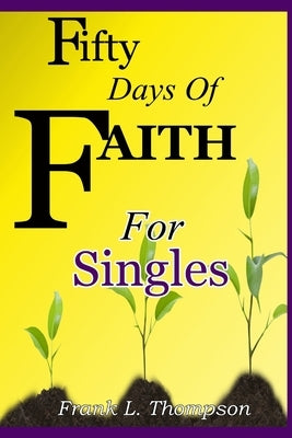 Fifty Days of Faith for Singles by Thompson, Frank L.