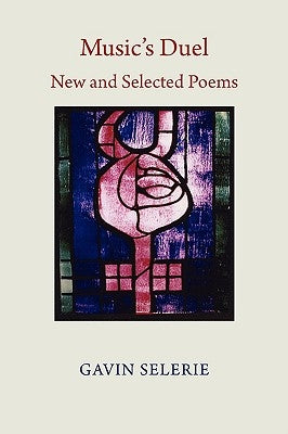 Music's Duel. New and Selected Poems 1972-2008 by Selerie, Gavin