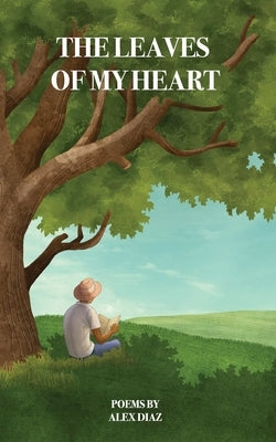 The Leaves of My Heart by Diaz, Alex