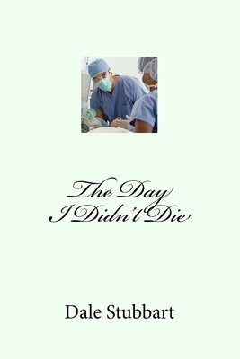 The Day I Didn't Die by Stubbart, Dale
