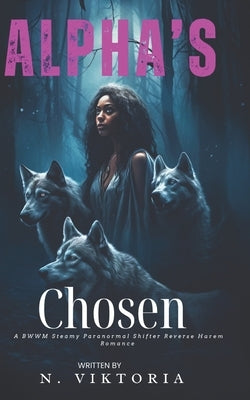 Alpha's Chosen: A Steamy BWWM interracial Multicultural Paranormal Shifter Reverse Harem Romance by Viktoria, N.