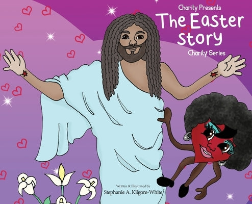 Charity Presents the Easter Story by Kilgore-White, Stephanie a.