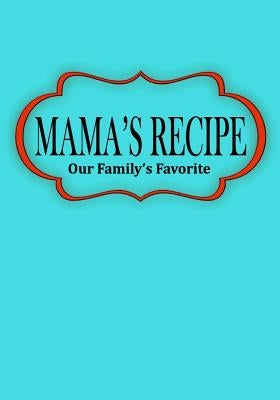 Mama's Recipe: Our Family's Favorite by Cocobanana