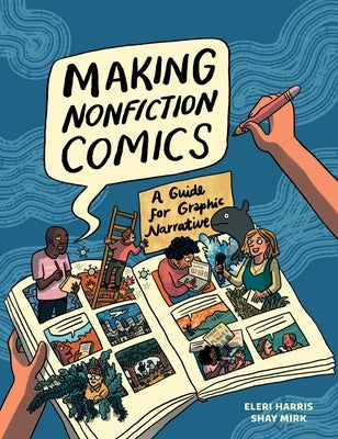 Making Nonfiction Comics: A Guide for Graphic Narrative by Mirk, Shay Sarah