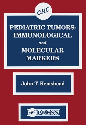 Pediatric Tumors: Immunological and Molecular Markers by Kemshead, John T.