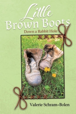 Little Brown Boots: Down a Rabbit Hole by Schram-Bolen, Valerie