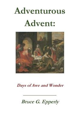 Adventurous Advent by Epperly, Bruce G.