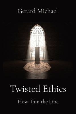 Twisted Ethics: How Thin the Line by Michael, Gerard