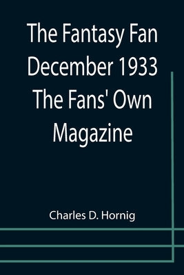 The Fantasy Fan December 1933 The Fans' Own Magazine by D. Hornig, Charles