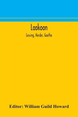 Laokoon; Lessing, Herder, Goethe by William Guild Howard