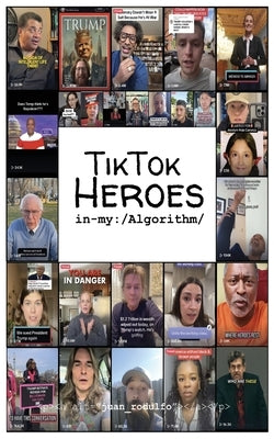 TikTok Heroes: In my Algorithm by Rodulfo, Juan