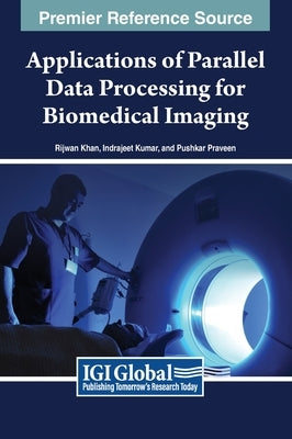 Applications of Parallel Data Processing for Biomedical Imaging by Khan, Rijwan