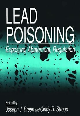 Lead Poisoning: Exposure, Abatement, Regulation by Breen, Joseph J.