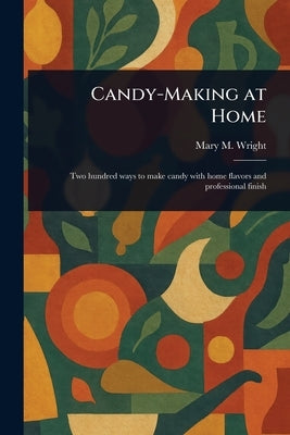 Candy-Making at Home by Wright, Mary M. ?. (Mary Mason)