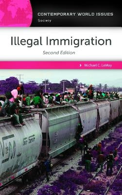 Illegal Immigration: A Reference Handbook by Lemay, Michael C.