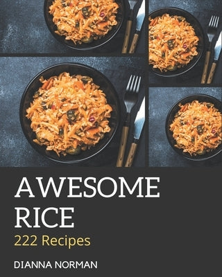 222 Awesome Rice Recipes: Discover Rice Cookbook NOW! by Norman, Dianna