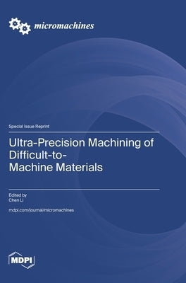 Ultra-Precision Machining of Difficult-to-Machine Materials by Li, Chen