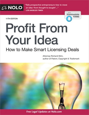 Profit from Your Idea: How to Make Smart Licensing Deals by Stim, Richard